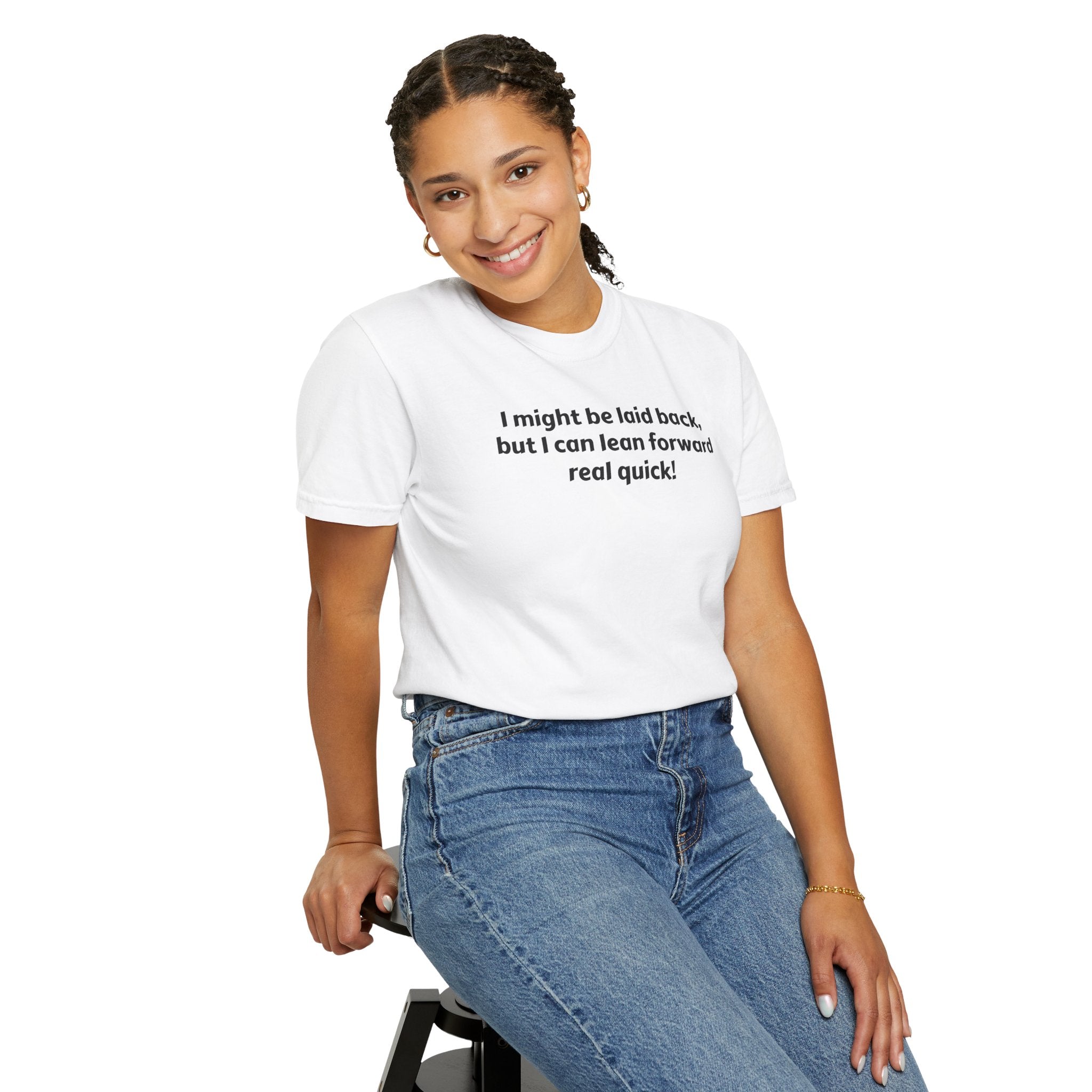 I might be laid back but I can lean forward real quick T-Shirt | Funny Quote Tee