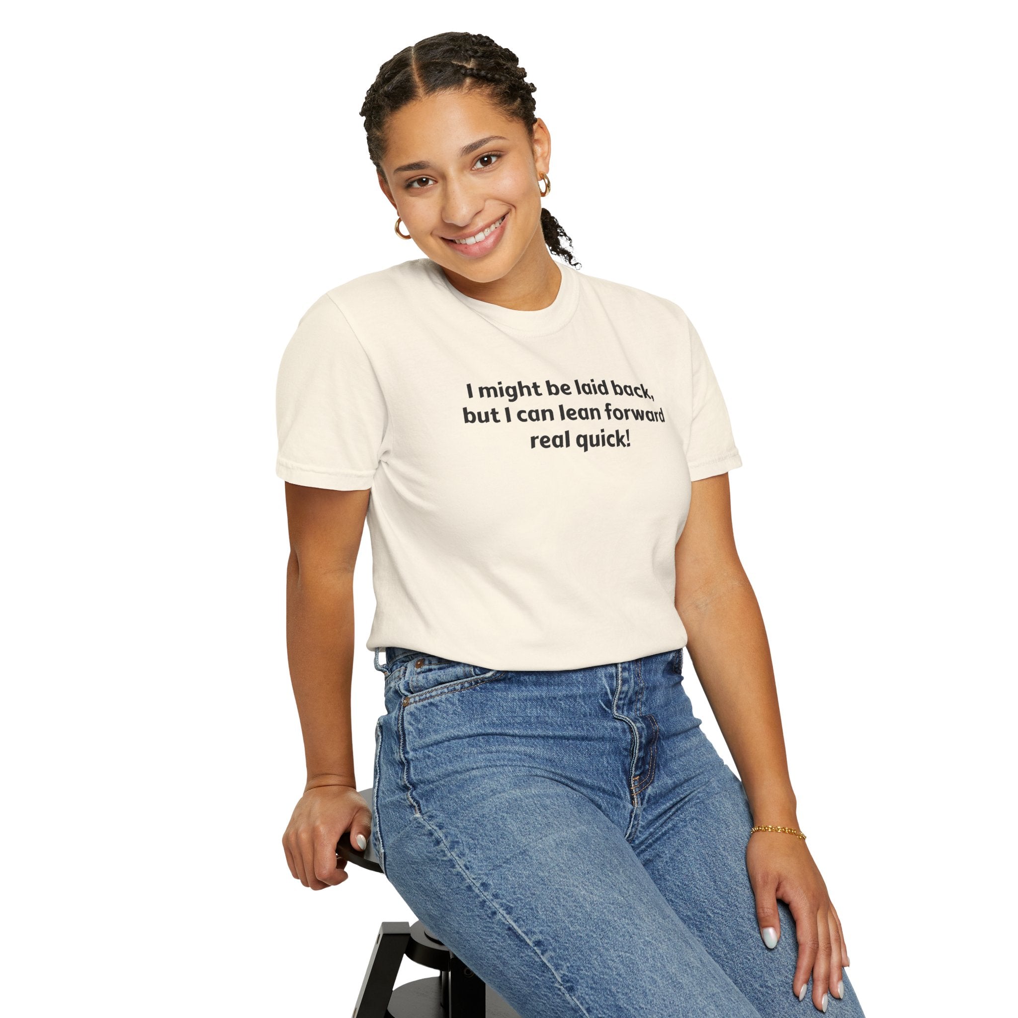I might be laid back but I can lean forward real quick T-Shirt | Funny Quote Tee