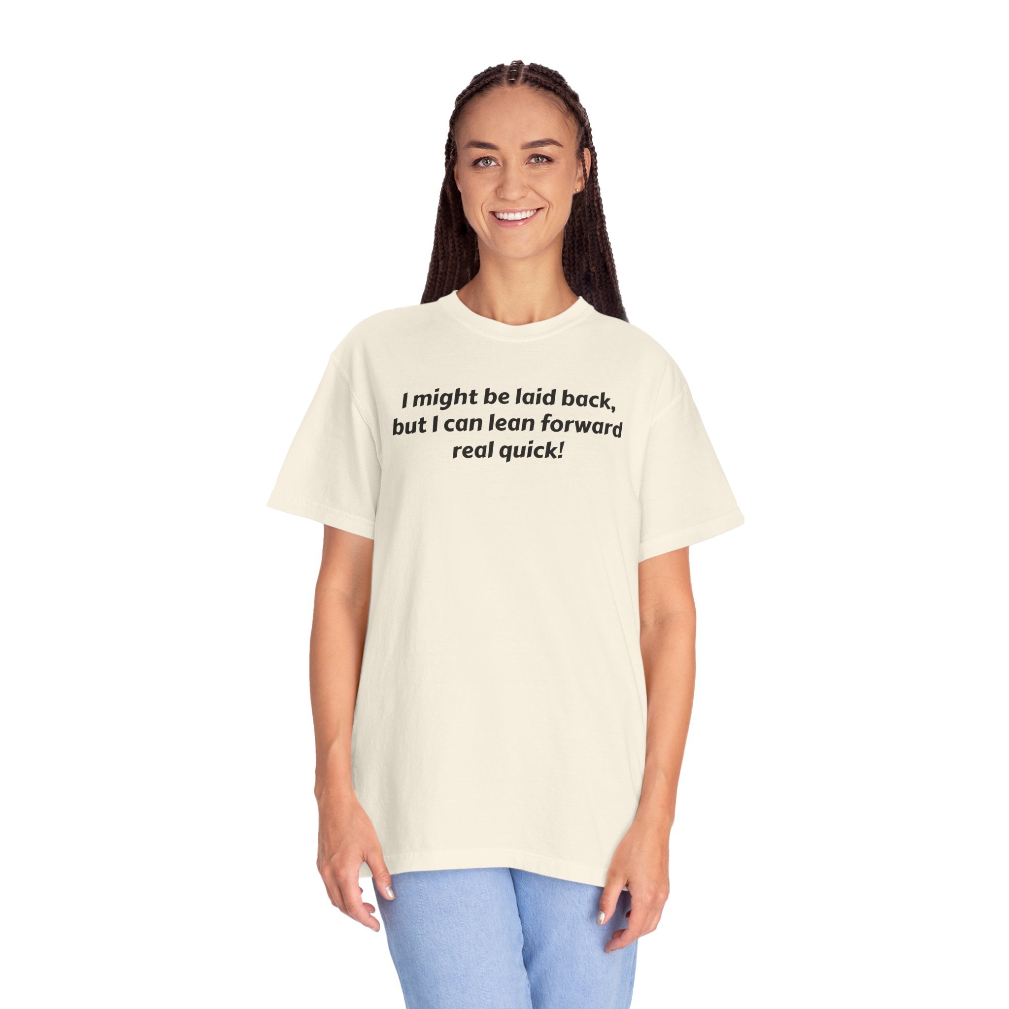 I might be laid back but I can lean forward real quick T-Shirt | Funny Quote Tee
